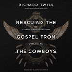 Rescuing the Gospel from the cowboys : a Native American expression of the Jesus way cover image cdn