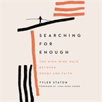 Searching for enough : the high-wire walk between doubt and faith cover image cdn
