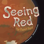 Seeing red : the planet Mars cover image cdn