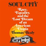 Soul City : race, equality, and the lost dream of an American utopia cover image cdn