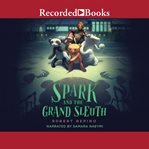 Spark and the grand sleuth : a novel cover image cdn