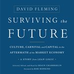 Surviving the future : culture, carnival and capital in the aftermath of the market economy : a story from Lean logic cover image cdn