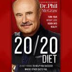 The 20/20 diet : turn your weight loss vision into reality : 20 key foods to help you succeed where other diets fail cover image cdn