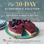 The 30-day Alzheimer's solution : the definitive food and lifestyle guide to preventing cognitive decline cover image cdn