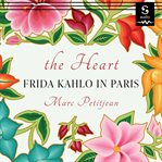 The heart : Frida Kahlo in Paris cover image cdn