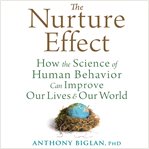 The nurture effect : how the science of human behavior can improve our lives and our world cover image cdn