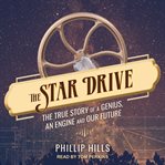The Star drive : the true story of a genius, an engine and our future cover image cdn