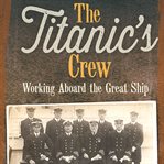 The Titanic's crew : working aboard the great ship cover image cdn