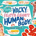 Totally wacky facts about the human body cover image cdn