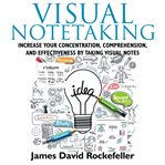 Visual notetaking. Increase your Concentration, Comprehension, and Effectiveness by Taking Visual Notes cover image cdn