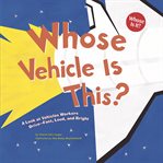 Whose vehicle is this? : a look at vehicles workers drive--fast, loud, and bright cover image cdn