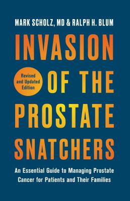 Invasion of the prostate snatchers : an essential guide to managing prostate cancer for patients and their families cover image