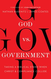 God vs. government : taking a biblical stand when Christ and compliance collide cover image cdn