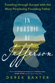 In pursuit of Jefferson : traveling through Europe with the most perplexing Founding Father cover image cdn