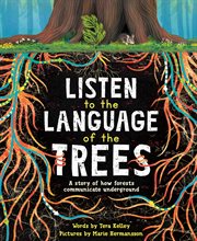 Listen to the language of the trees : a story of how forests communicate underground cover image cdn
