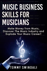 Music business skills for musicians: make money from music, discover the music industry and explo... cover image cdn