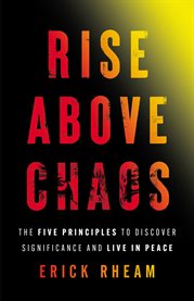Rise above Chaos : The Five Principles to Discover Significance and Live in Peace cover image cdn