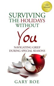 Surviving the holidays without you : navigating grief during special seasons cover image cdn