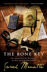 The bone key : the necroromantic mysteries of Kyle Murchison Booth cover image cdn