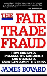 The Fair Trade Fraud : How Congress Pillages the Consumer and Decimates American Competitiveness cover image cdn