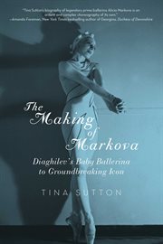 The making of Markova : Diaghilev's baby ballerina to groundbreaking icon cover image cdn
