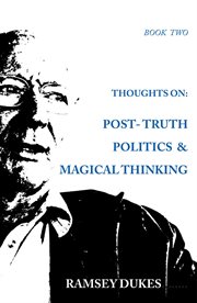 Thoughts on post truth politics and magical thinking cover image cdn