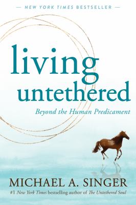 Living untethered : beyond the human predicament cover image