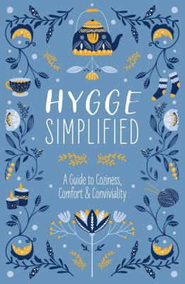 Hygge simplified : a guide to coziness, comfort & conviviality cover image