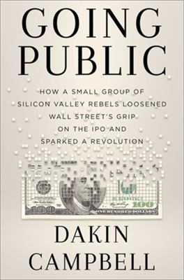 Going public : how Silicon Valley rebels loosened Wall Street's grip on the IPO and sparked a revolution  cover image cdn