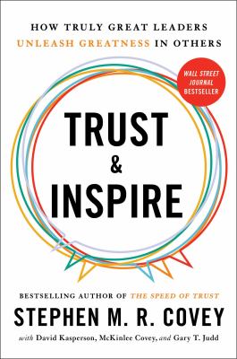 Trust & inspire : how truly great leaders unleash greatness in others / Stephen M.R. Covey, with David Kasperson, McKinlee Covey, and Gary T. Judd cover image