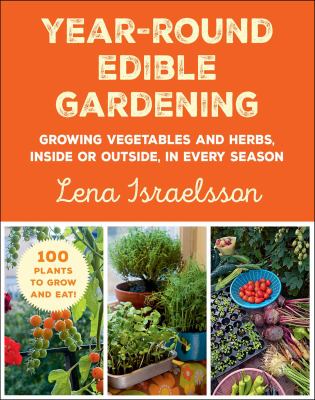 Year-round edible gardening : growing vegetables and herbs, inside or outside, in every season  cover image cdn