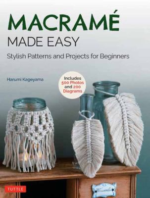 Macramé made easy : stylish patterns and projects for beginners cover image