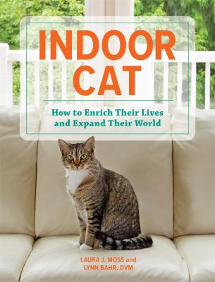 Indoor cat : how to enrich their lives and expand their world cover image