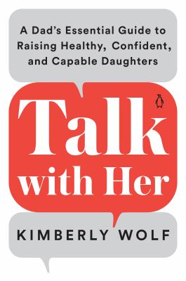 Talk with her : a dad's essential guide to raising healthy, confident, and capable daughters cover image