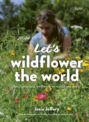 Let's wildflower the world : save, swap and seedbomb to rewild our world  cover image cdn