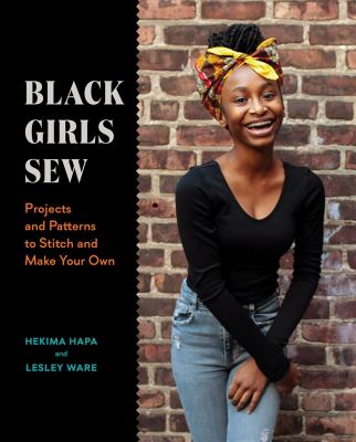 Black girls sew : projects and patterns to stitch and make your own cover image