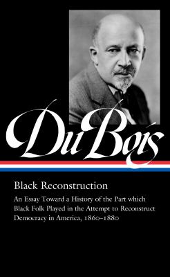 Black reconstruction : an essay toward a history of the part which black folk played in the attempt to reconstruct democracy in America, 1860-1880, & other writings cover image
