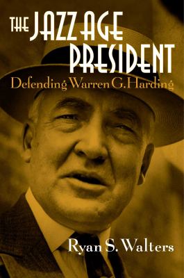 The Jazz Age president : defending Warren G. Harding cover image