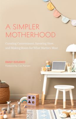 A simpler motherhood : curating contentment, savoring slow, and making room for what matters most cover image