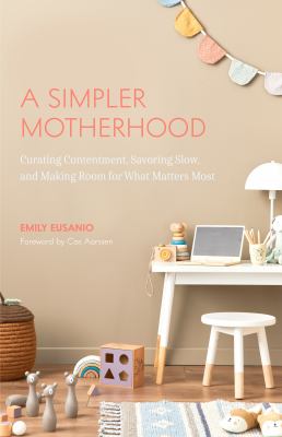 A simpler motherhood : curating contentment, savoring slow, and making room for what matters most  cover image cdn