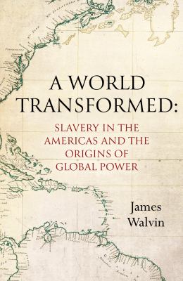 A world transformed : slavery in the Americas and the origins of global power cover image