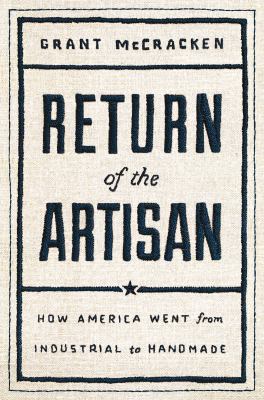 Return of the artisan : how America went from the industrial to the hand made and you can too  cover image cdn