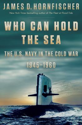 Who can hold the sea : the U.S. Navy in the Cold War, 1945-1960 cover image