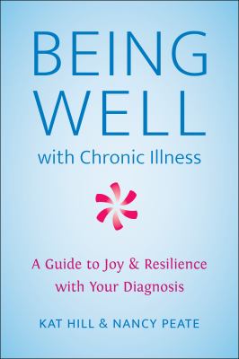 Being well with chronic illness : a guide to finding joy & resilience with your diagnosis cover image