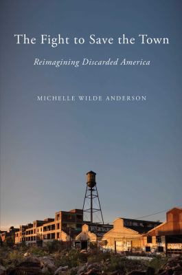 The fight to save the town : reimagining discarded America cover image