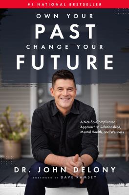 Own your past, change your future : a not-so-complicated approach to relationships, mental health, and wellness cover image
