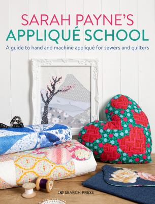 Sarah Payne's applique school : a guide to hand and machine applique for sewers and quilters  cover image cdn