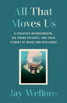 All that moves us : life lessons from a pediatric neurosurgeon cover image