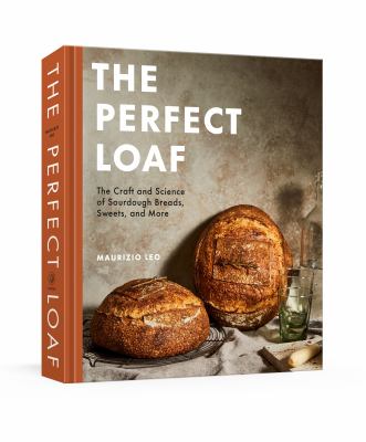The perfect loaf : the craft and science of sourdough breads, sweets, and more cover image