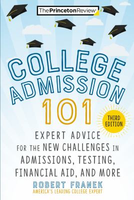 College admission 101 : expert advice for the new challenges in admissions, testing, financial aid, and more cover image
